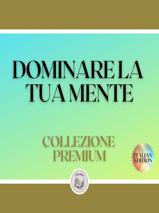 Title details for DOMINARE LA TUA MENTE by LIBROTEKA - Wait list